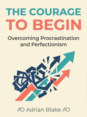 The Courage to Begin: Overcoming Procrastination and Perfectionism