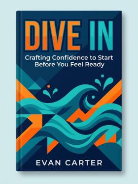 Dive In: Crafting Condence to Start Before You Feel Ready