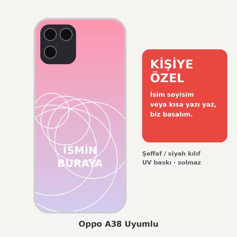 Oppo A38 Uyumlu Kişiye Özel İsim Yazılı Kılıf - İsimli Baskılı Şeffaf Telefon Kılıfı