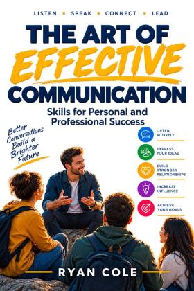 The Art of Effective Communication: Skills for Personal and Professional Success